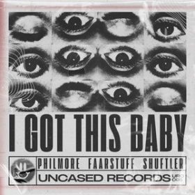 PHILMORE & FAARSTUFF & SHUFTLER - I GOT THIS BABY